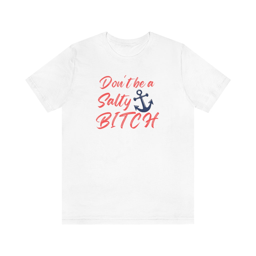 Don't Be a Salty Bitch Unisex Jersey Short Sleeve Tee