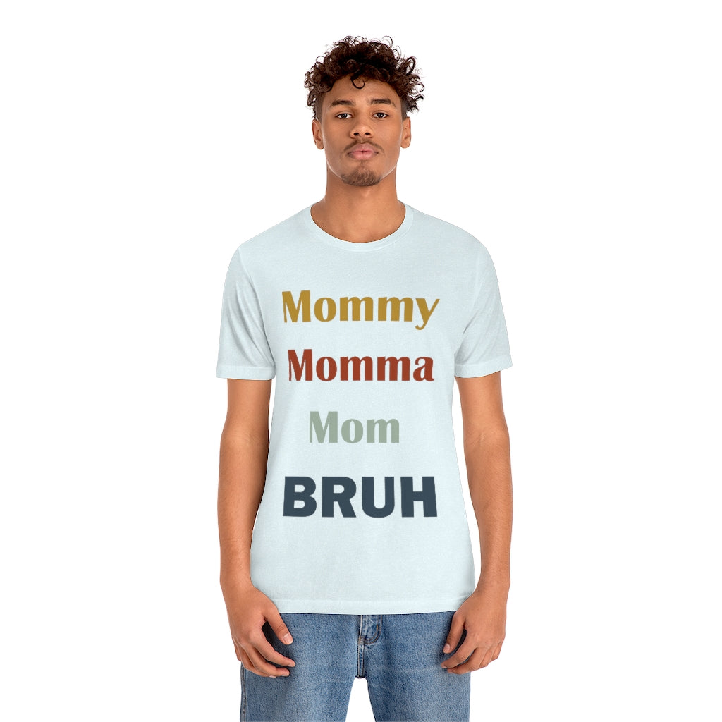 Momma/ Mommy/ Mom/ Bruh Unisex Jersey Short Sleeve Tee