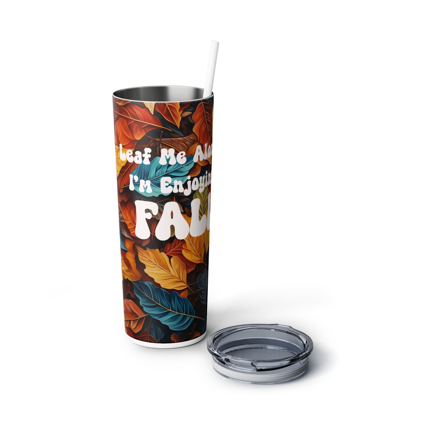 Leaf me alone, I'm enjoying fall, Skinny Steel Tumbler with Straw, 20oz