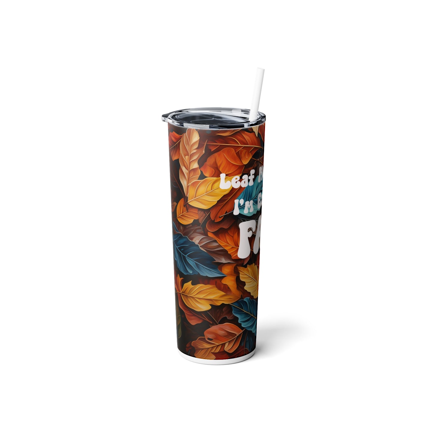 Leaf me alone, I'm enjoying fall, Skinny Steel Tumbler with Straw, 20oz