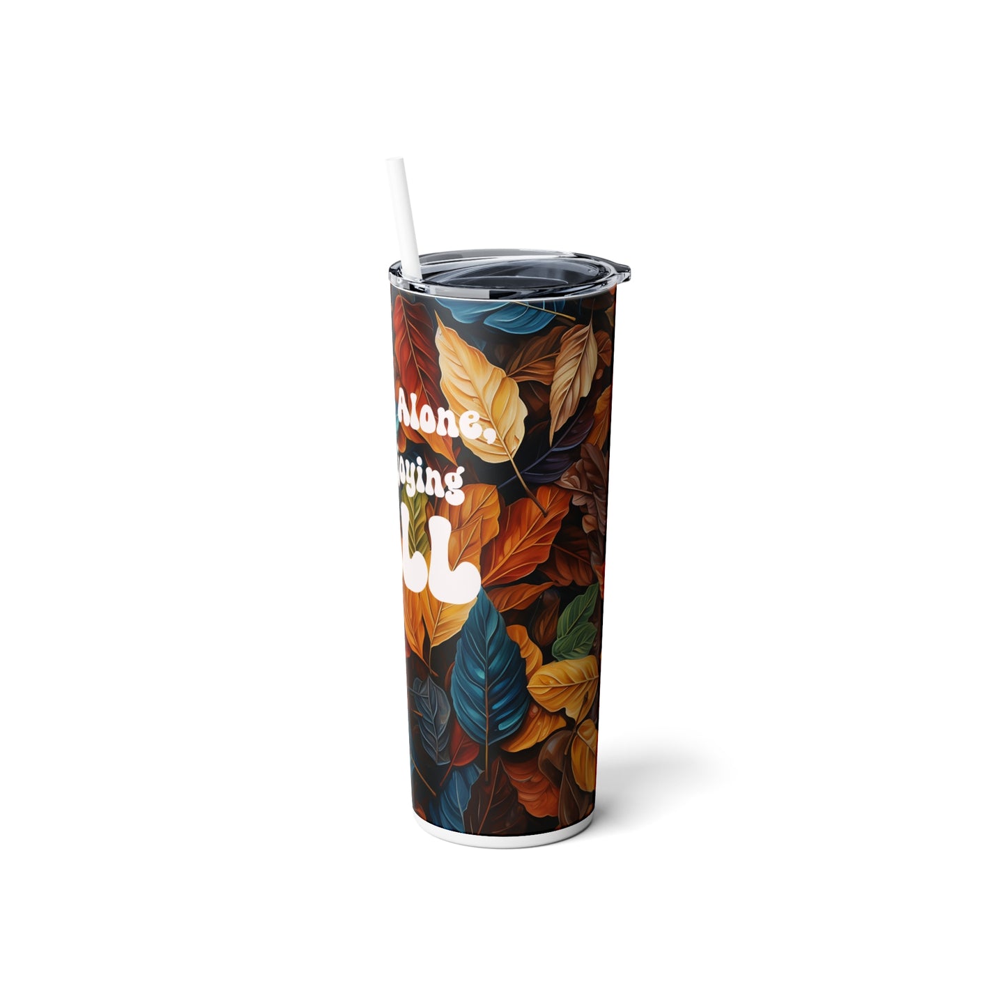 Leaf me alone, I'm enjoying fall, Skinny Steel Tumbler with Straw, 20oz