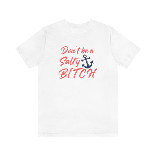 Don't Be a Salty Bitch Unisex Jersey Short Sleeve Tee