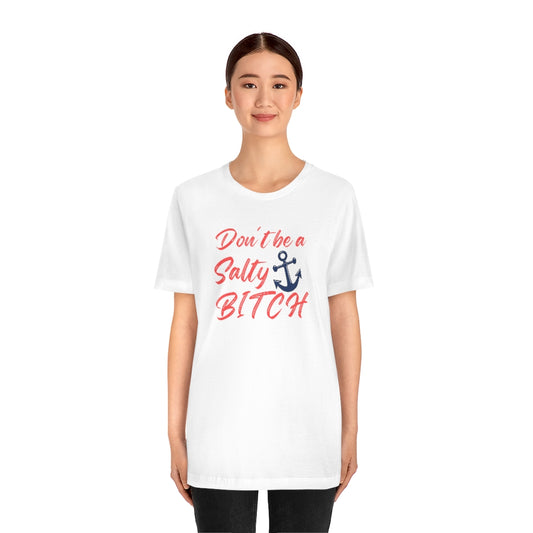 Don't Be a Salty Bitch Unisex Jersey Short Sleeve Tee