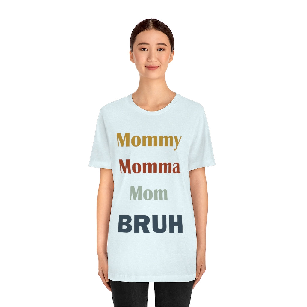 Momma/ Mommy/ Mom/ Bruh Unisex Jersey Short Sleeve Tee