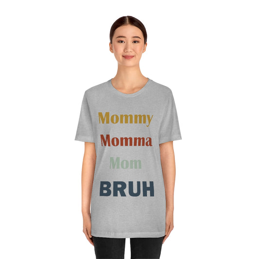 Momma/ Mommy/ Mom/ Bruh Unisex Jersey Short Sleeve Tee